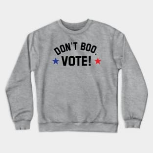 don't boo. vote! Crewneck Sweatshirt